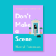 Don't Make a Scene