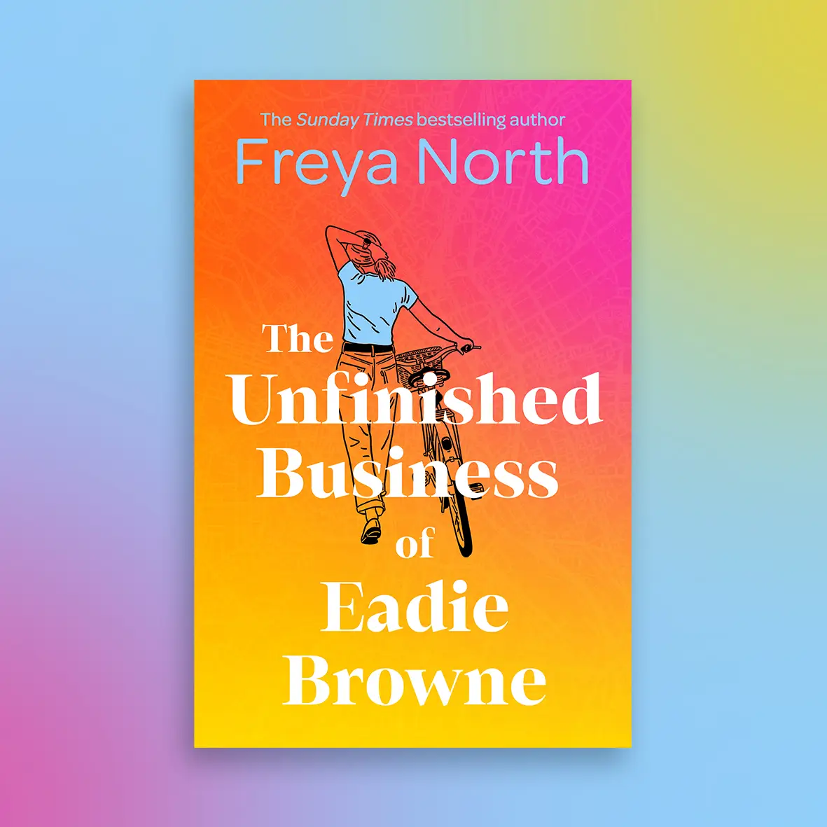 The Unfinished Business of Eadie Browne by Freya North