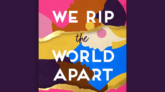 We Rip the World Apart
