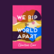 We Rip the World Apart