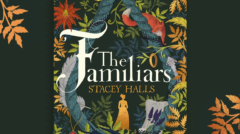The Familiars by Stacey Halls